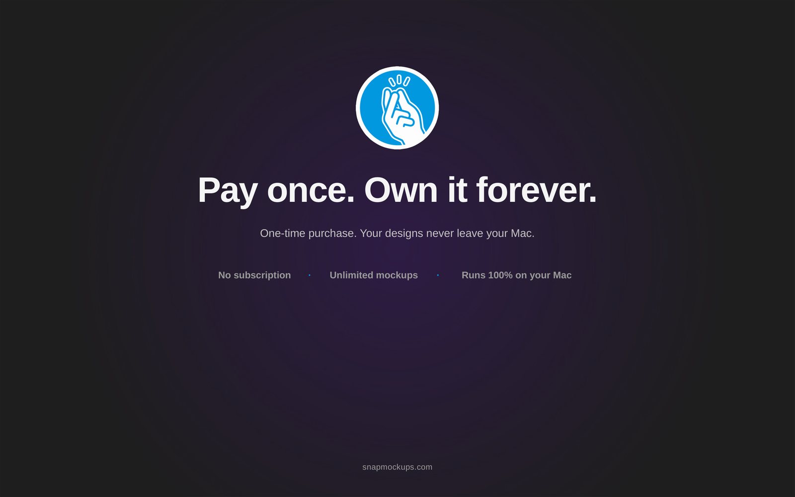 Pay once. Own it forever. No subscription, unlimited mockups, runs 100% on your Mac